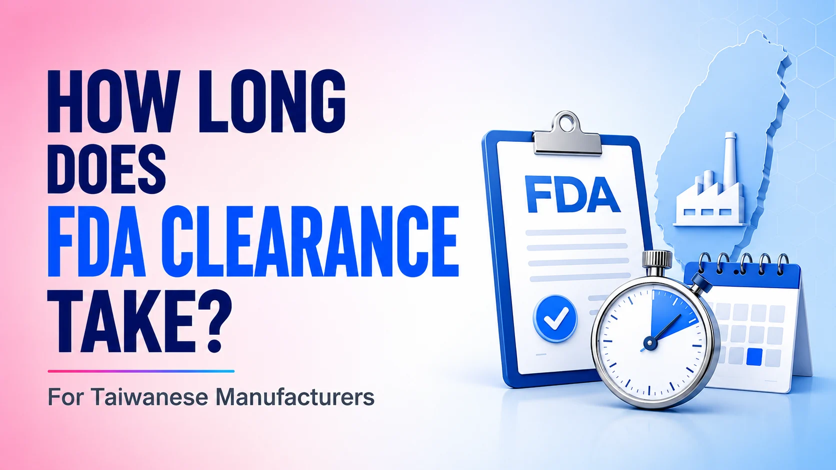 How Long Does FDA Clearance Actually Take for a Taiwanese Manufacturer?