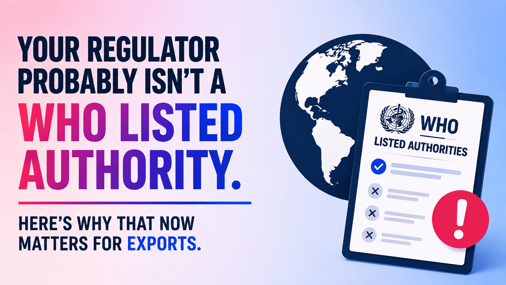 Your Regulator Probably Isn't a WHO Listed Authority. Here's Why That Now Matters for Exports.