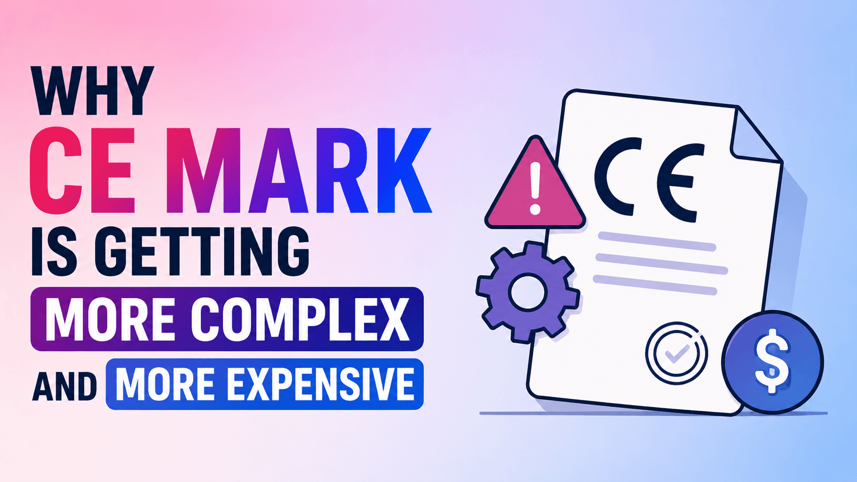 Why CE Mark Is Getting More Complex and More Expensive