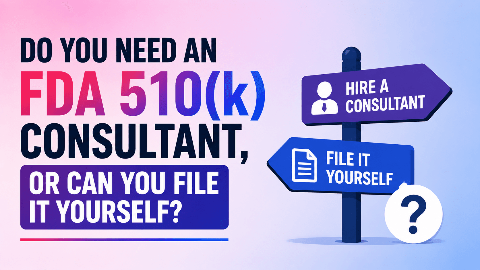 Do You Need an FDA 510(k) Consultant, or Can You File It Yourself?