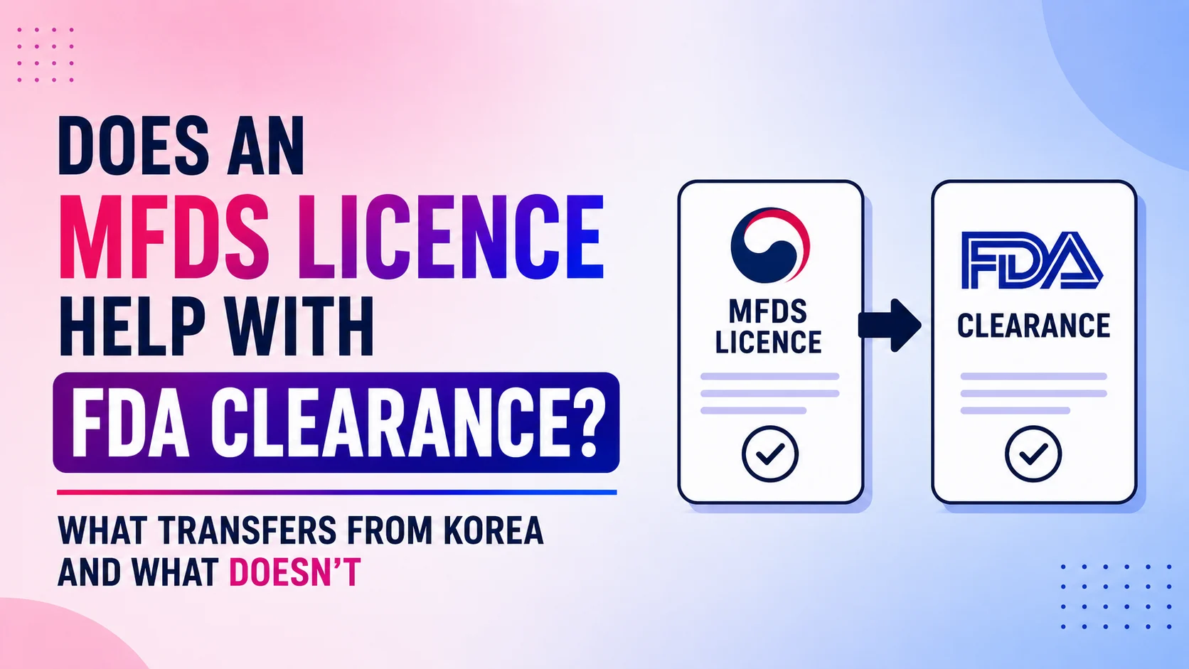 Does an MFDS Licence Help With FDA Clearance? What Transfers From Korea and What Doesn't
