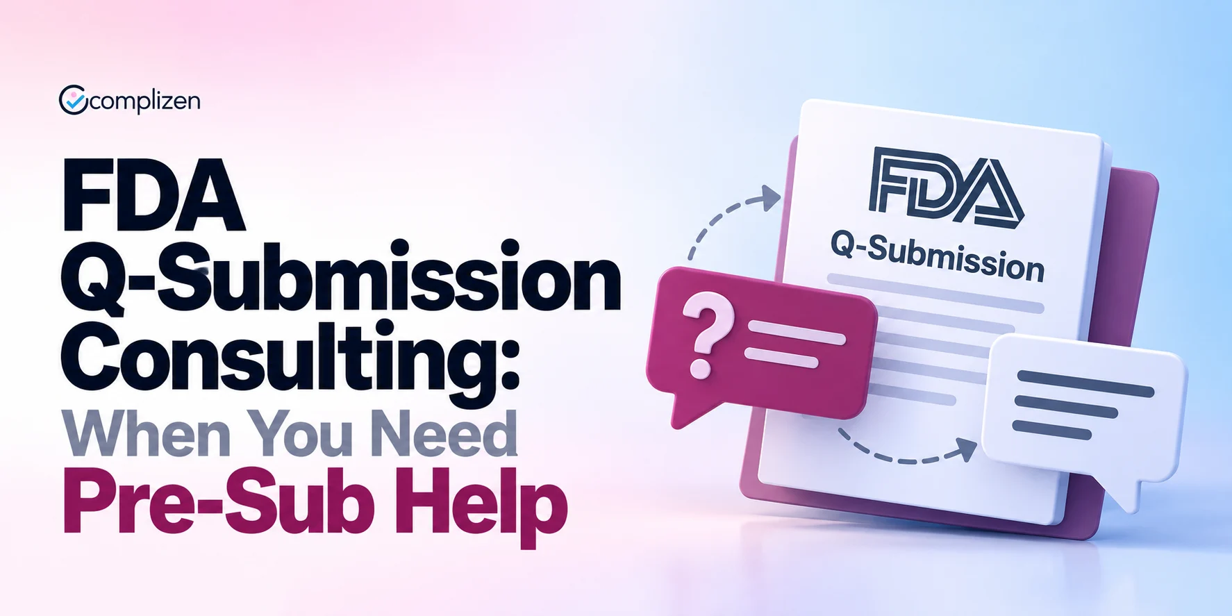 FDA Q-Submission Consulting: When You Need Pre-Sub Help and What Good Looks Like