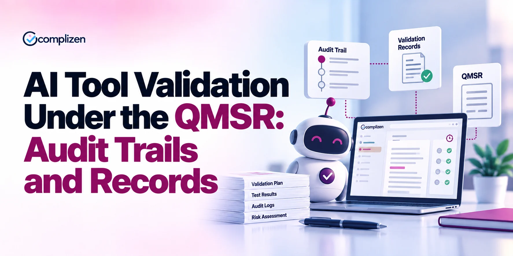 AI Tool Validation Under the QMSR: How to Validate AI Tools and Keep Audit Trails
