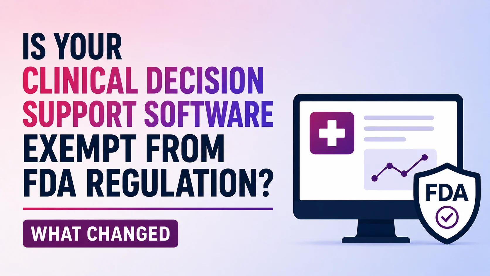 Is Your Clinical Decision Support Software Exempt From FDA Regulation? What Changed in January