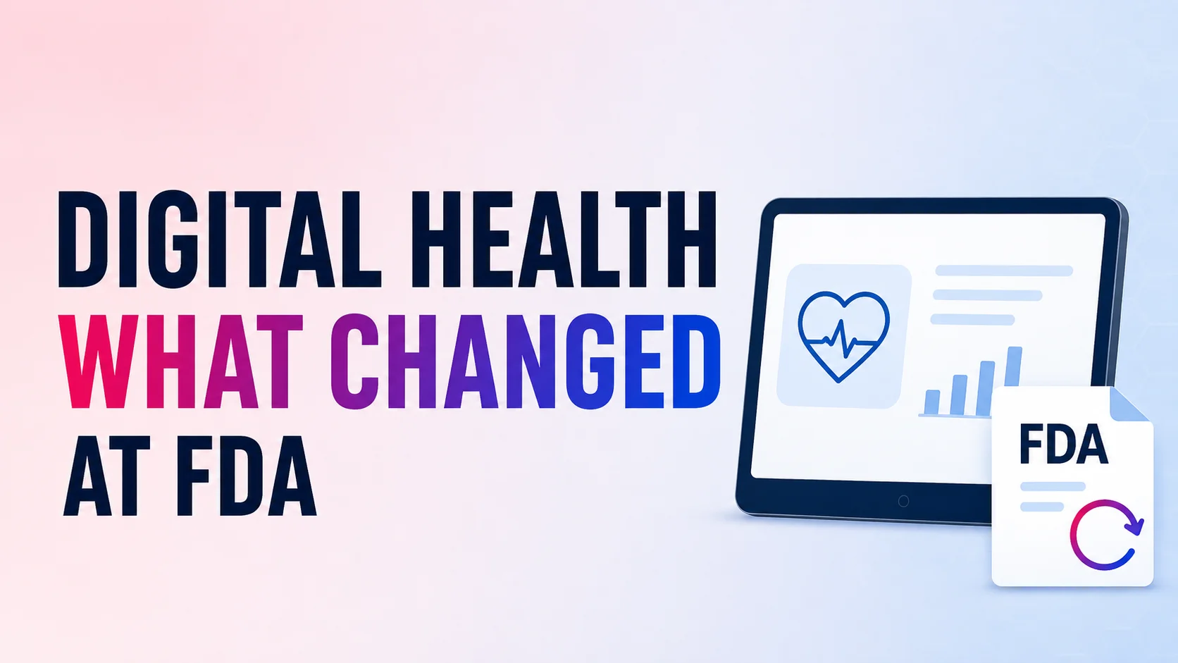 Digital Health Regulation: What Actually Changed at FDA
